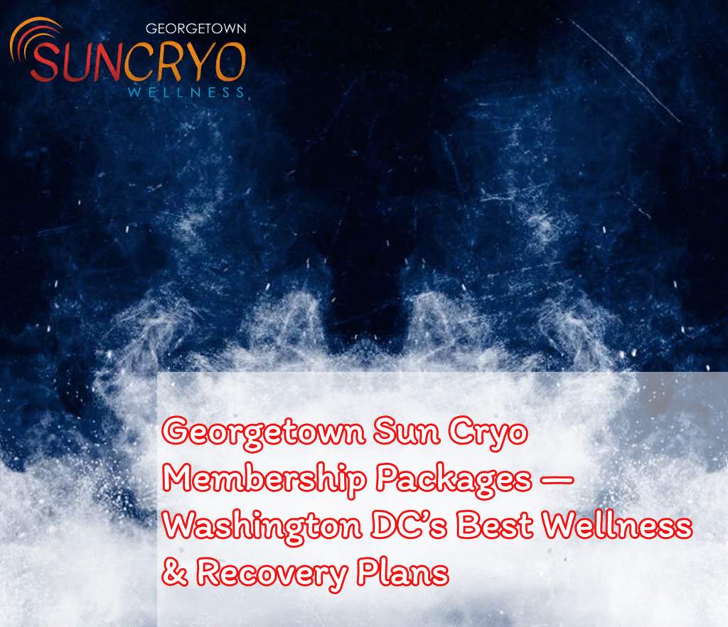 Georgetown Sun Cryo Membership Packages — Washington DC’s Best Wellness & Recovery Plans