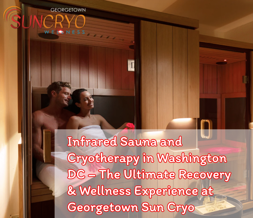 Infrared Sauna and Cryotherapy in Washington DC – The Ultimate Recovery & Wellness Experience at Georgetown Sun Cryo